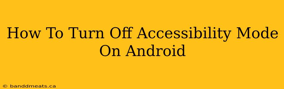 How To Turn Off Accessibility Mode On Android