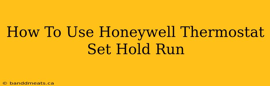 How To Use Honeywell Thermostat Set Hold Run