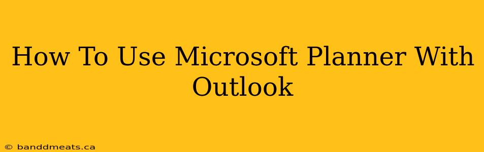 How To Use Microsoft Planner With Outlook