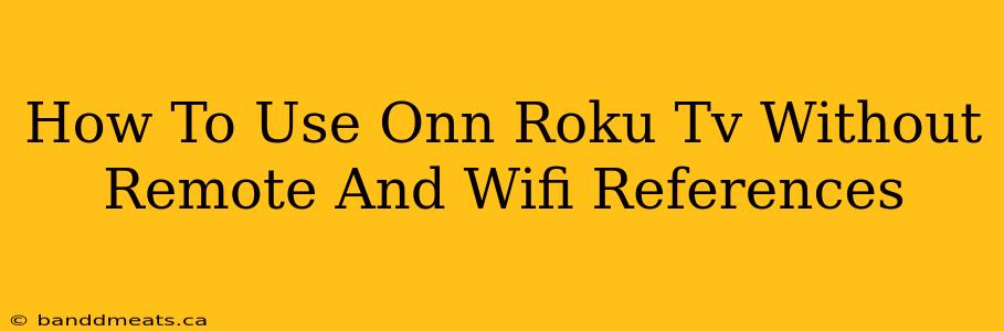 How To Use Onn Roku Tv Without Remote And Wifi References