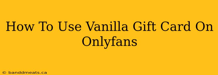 How To Use Vanilla Gift Card On Onlyfans