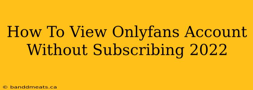 How To View Onlyfans Account Without Subscribing 2022