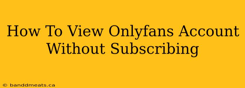 How To View Onlyfans Account Without Subscribing