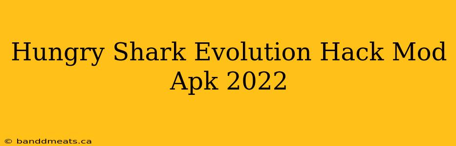 Hungry Shark Evolution Hack Mod Apk 2022