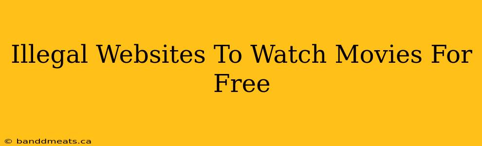 Illegal Websites To Watch Movies For Free