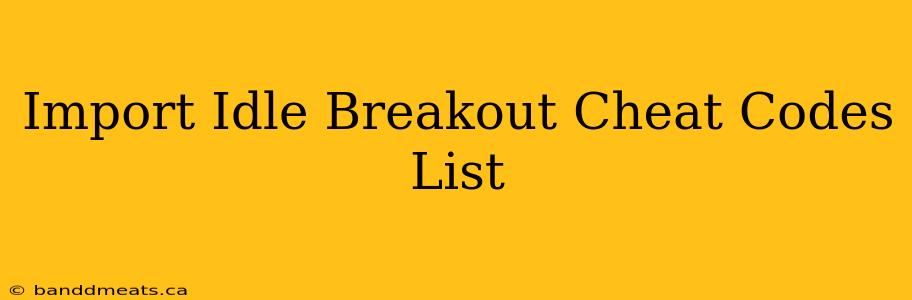 Import Idle Breakout Cheat Codes List