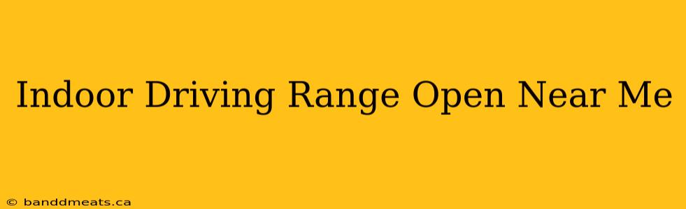 Indoor Driving Range Open Near Me