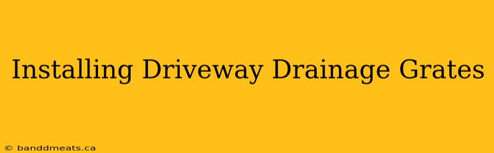 Installing Driveway Drainage Grates