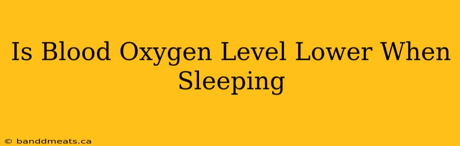 Is Blood Oxygen Level Lower When Sleeping