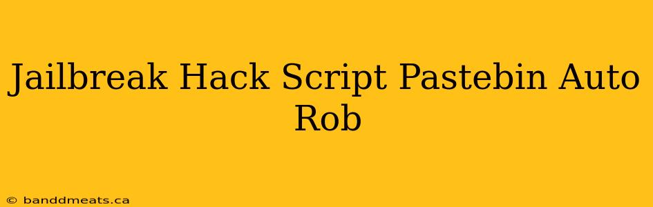 Jailbreak Hack Script Pastebin Auto Rob