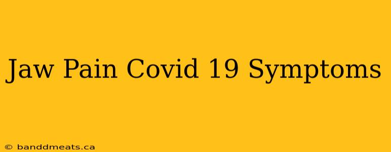 Jaw Pain Covid 19 Symptoms