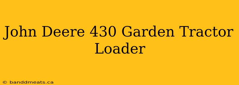 John Deere 430 Garden Tractor Loader