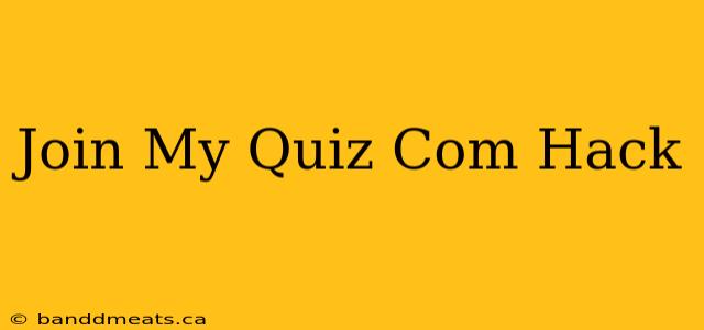 Join My Quiz Com Hack