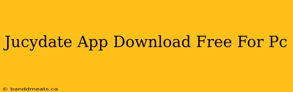 Jucydate App Download Free For Pc