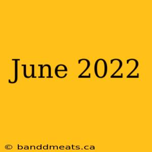 June 2022