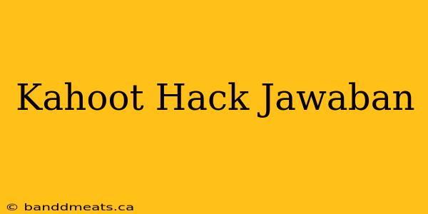 Kahoot Hack Jawaban