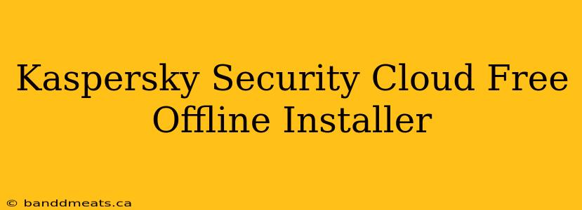 Kaspersky Security Cloud Free Offline Installer