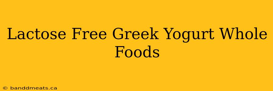 Lactose Free Greek Yogurt Whole Foods