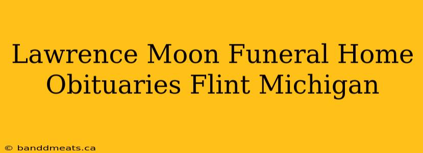 Lawrence Moon Funeral Home Obituaries Flint Michigan