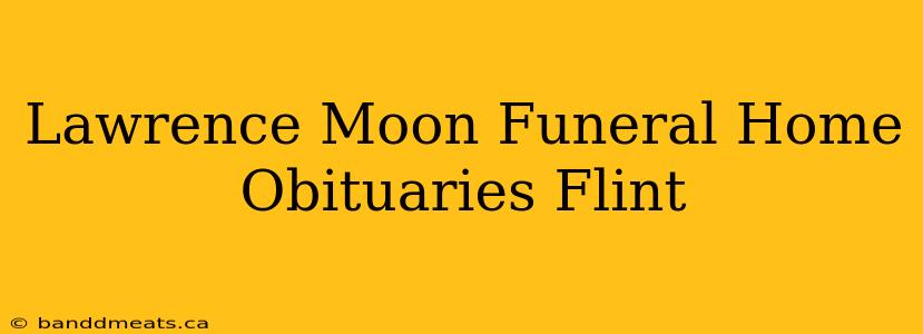 Lawrence Moon Funeral Home Obituaries Flint