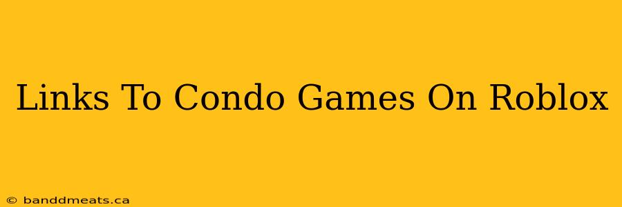 Links To Condo Games On Roblox