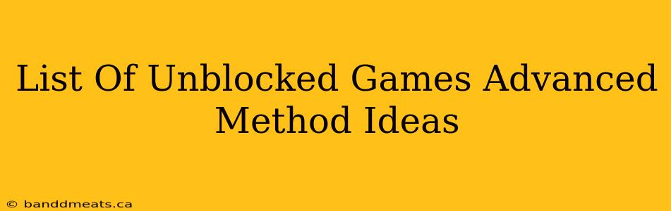 List Of Unblocked Games Advanced Method Ideas