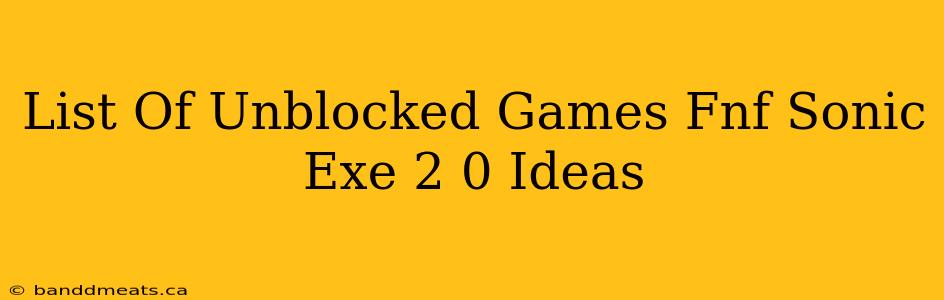 List Of Unblocked Games Fnf Sonic Exe 2 0 Ideas