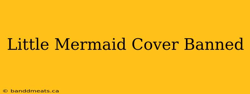 Little Mermaid Cover Banned