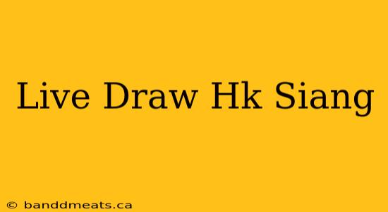 Live Draw Hk Siang