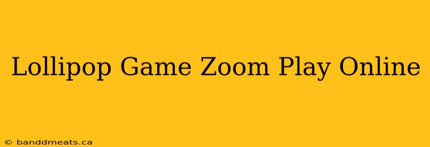 Lollipop Game Zoom Play Online