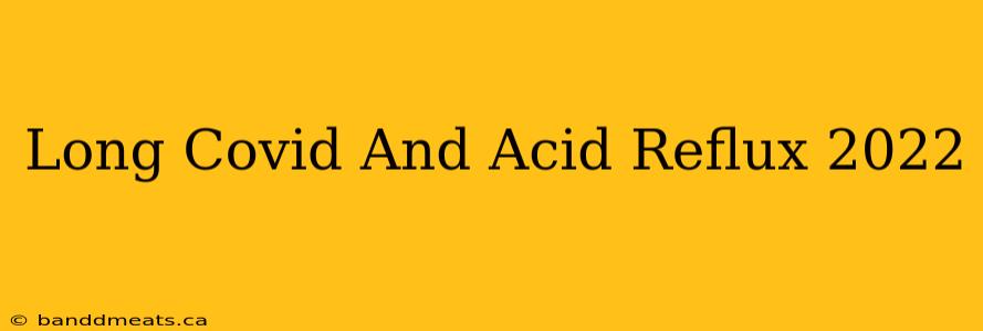 Long Covid And Acid Reflux 2022