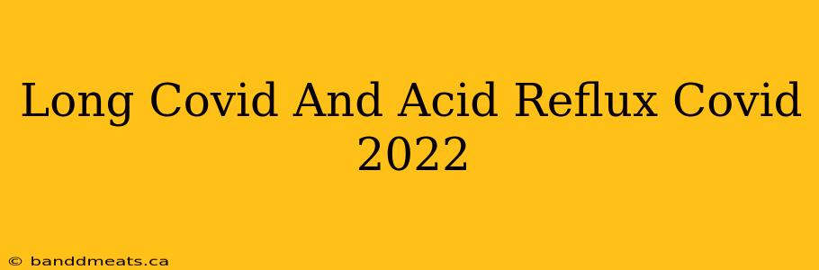 Long Covid And Acid Reflux Covid 2022