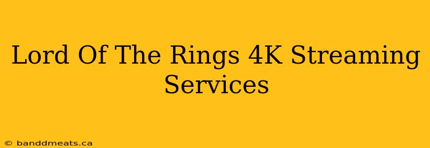 Lord Of The Rings 4K Streaming Services