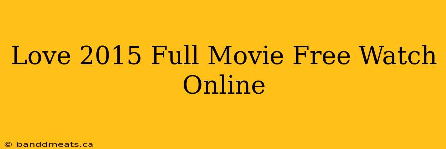 Love 2015 Full Movie Free Watch Online