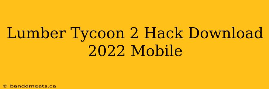 Lumber Tycoon 2 Hack Download 2022 Mobile