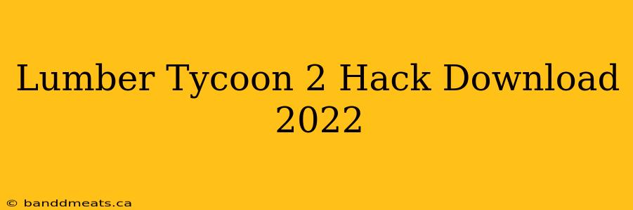 Lumber Tycoon 2 Hack Download 2022