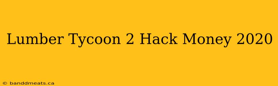 Lumber Tycoon 2 Hack Money 2020