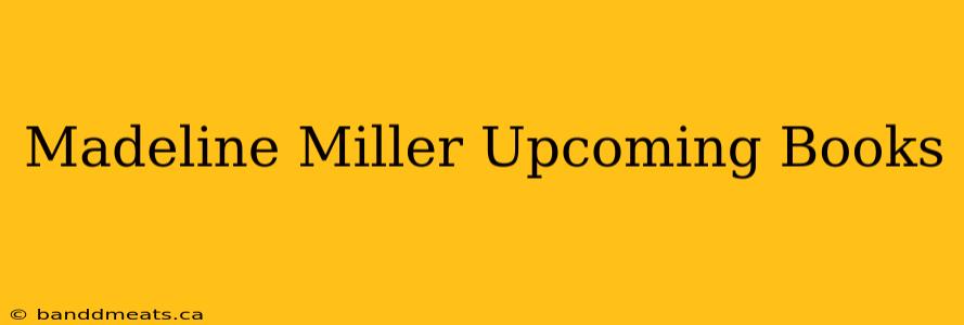 Madeline Miller Upcoming Books