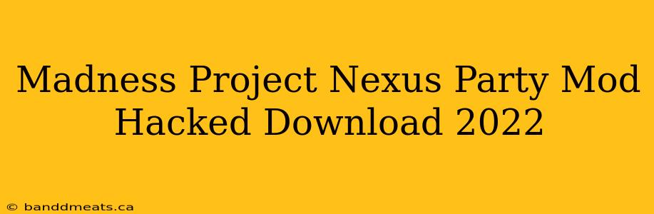 Madness Project Nexus Party Mod Hacked Download 2022