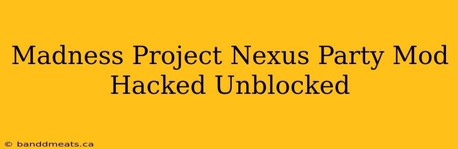 Madness Project Nexus Party Mod Hacked Unblocked