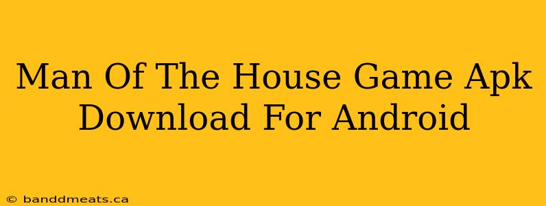 Man Of The House Game Apk Download For Android