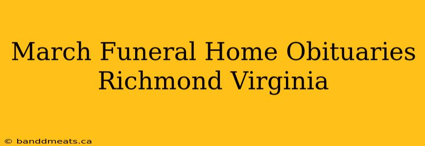 March Funeral Home Obituaries Richmond Virginia