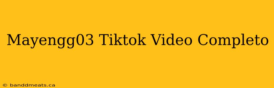 Mayengg03 Tiktok Video Completo