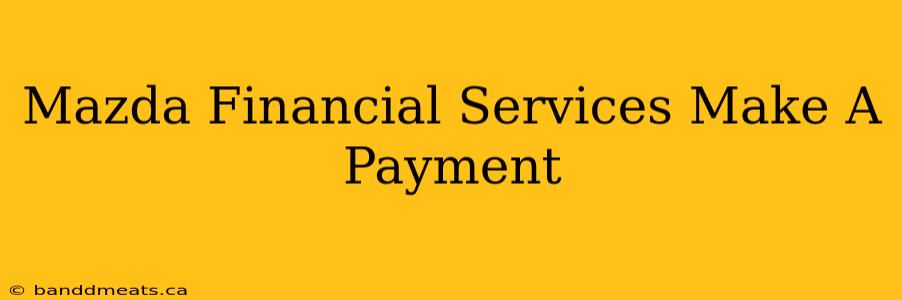 Mazda Financial Services Make A Payment