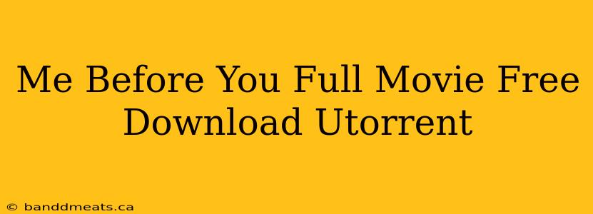 Me Before You Full Movie Free Download Utorrent