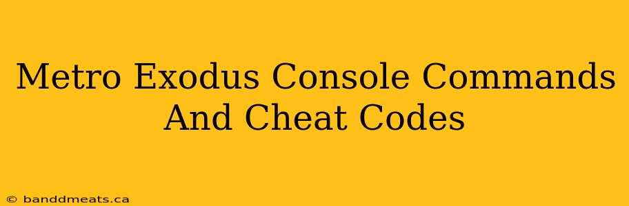 Metro Exodus Console Commands And Cheat Codes