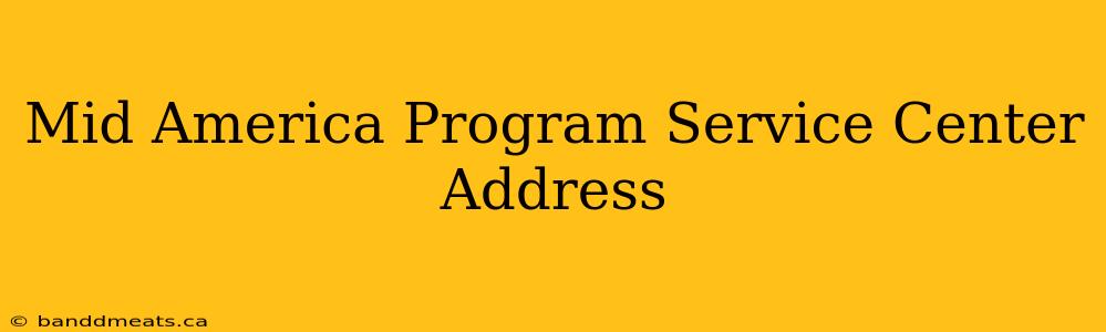 Mid America Program Service Center Address