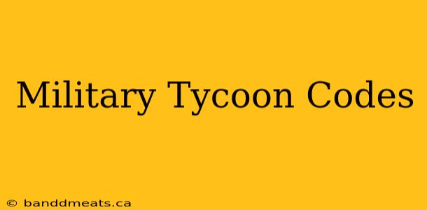 Military Tycoon Codes