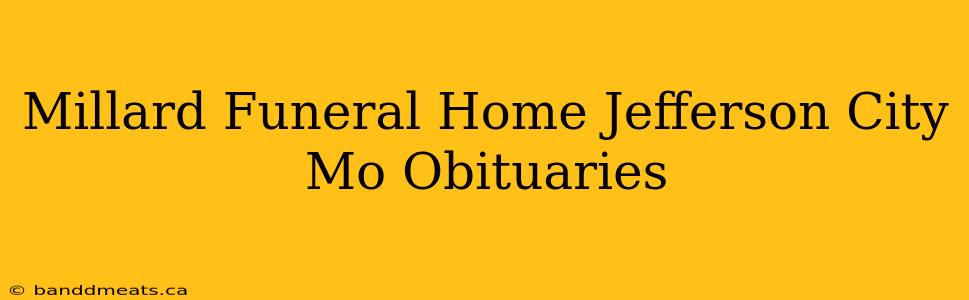 Millard Funeral Home Jefferson City Mo Obituaries