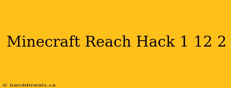 Minecraft Reach Hack 1 12 2